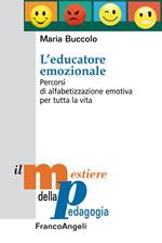 L' educatore emozionale. Percorsi di alfabetizzazione emotiva per tutta la vita. Ediz. ampliata