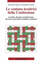 Le ventuno tessitrici della Costituzione. I profili e gli interventi delle donne che fecero parte dell'Assemblea Costituente