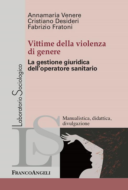 Vittime della violenza di genere. La gestione giuridica dell'operatore sanitario - Cristiano Desideri,Fabrizio Fratoni,Annamaria Venere - ebook