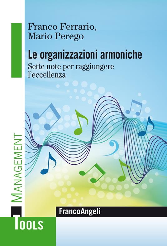 Le organizzazioni armoniche. Sette note per raggiungere l'eccellenza - Franco Ferrario,Mario Perego - ebook