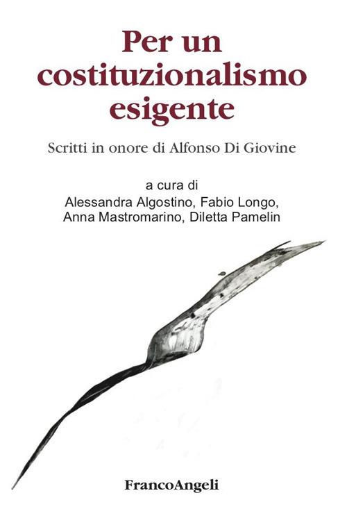 Per un costituzionalismo esigente. Scritti in onore di Alfonso Di Giovine - Alessandra Algostino,Fabio Longo,Anna Mastromarino,Diletta Pamelin - ebook