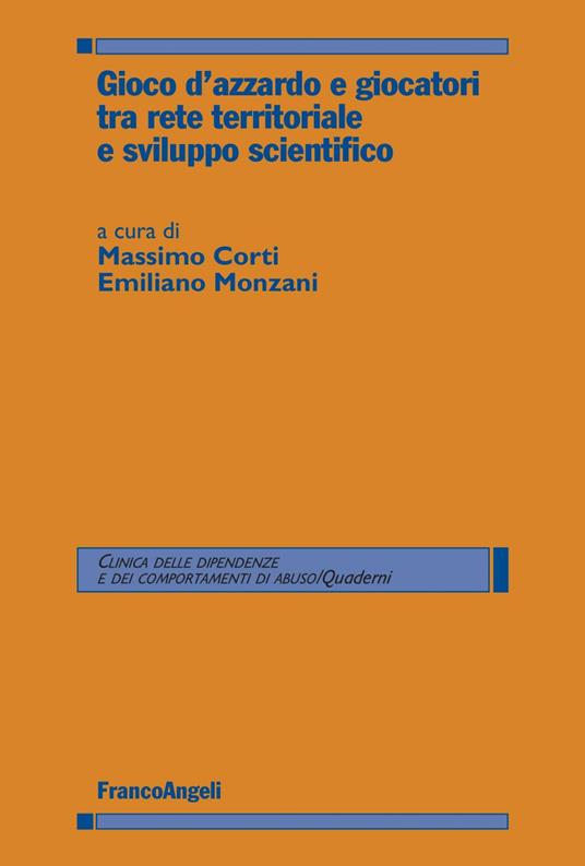 Gioco d'azzardo e giocatori tra rete territoriale e sviluppo scientifico - Massimo Corti,Emiliano Monzani - ebook