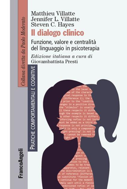 Il dialogo clinico. Funzione, valore e centralità del linguaggio in psicoterapia - Steven C. Hayes,Jennifer L. Villatte,Matthieu Villatte,Giovambattista Presti - ebook