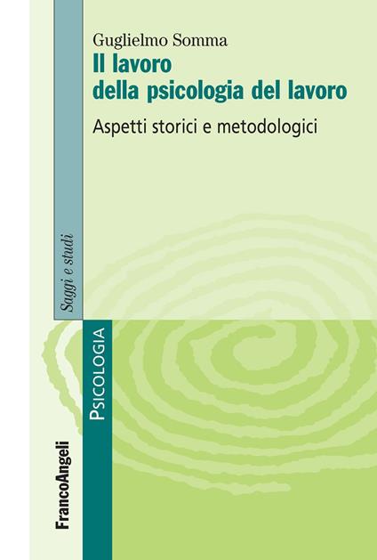 Il lavoro della psicologia del lavoro. Aspetti storici e metodologici - Guglielmo Somma - ebook