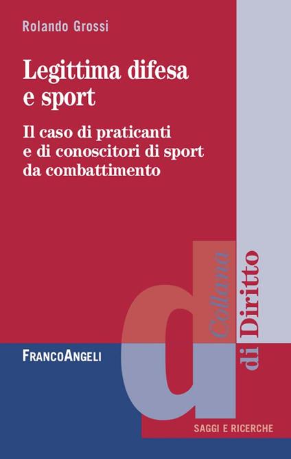 Legittima difesa e sport. Il caso di praticanti e conoscitori di sport da combattimento - Rolando Grossi - ebook