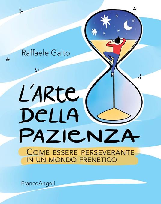 L' arte della pazienza. Come essere perseverante in un mondo frenetico - Raffaele Gaito - ebook