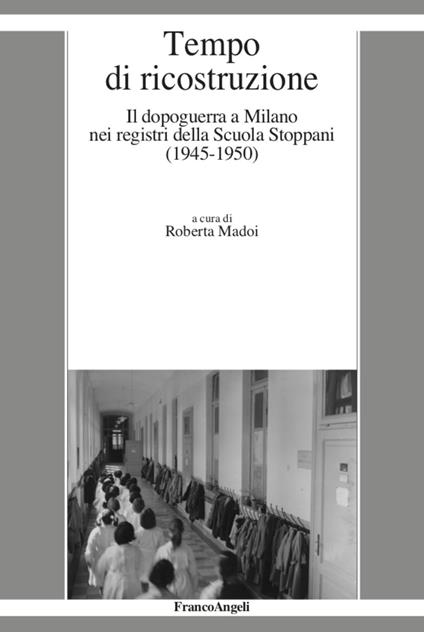 Tempo di ricostruzione. Il dopoguerra a Milano nei registri della Scuola Stoppani (1945-1950) - copertina