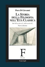 La storia della filosofia nell'età classica. Dal VII secolo a. C. al II secolo d. C.. Nuova ediz.