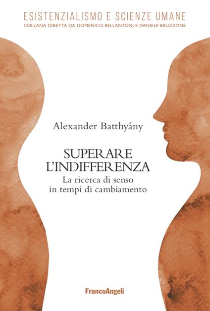 Superare l'indifferenza. La ricerca di senso in tempi di cambiamento - Alexander Batthyany - copertina