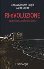 Ri-evoluzione. Il potere della leadership gentile