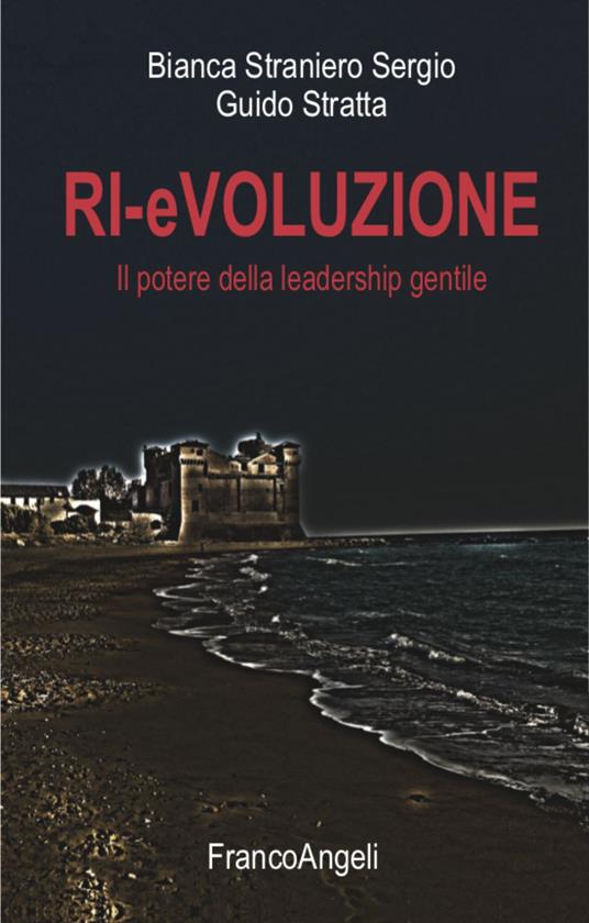 Ri-evoluzione. Il potere della leadership gentile - Bianca Straniero Sergio  - Guido Stratta - - Libro - Franco Angeli - Varie. Saggi e manuali | IBS