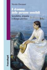 Il dramma delle persone sensibili. Sensibilità, empatia e disagio psichico