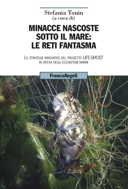 Minacce nascoste sotto il mare: le reti fantasma. Le strategie innovative del progetto Life-Ghost in difesa degli ecosistemi marini - copertina