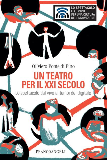 Un teatro per il XXI secolo. Lo spettacolo dal vivo ai tempi del digitale - Oliviero Ponte Di Pino - copertina