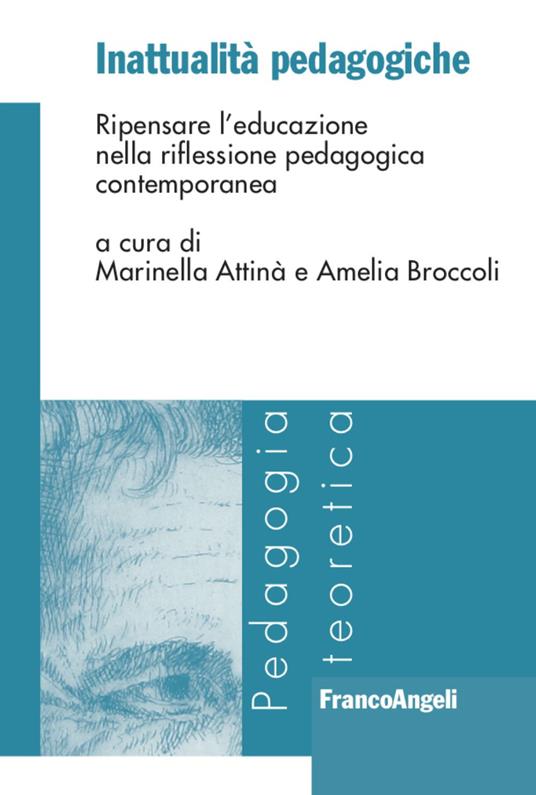 Inattualità pedagogiche. Ripensare l'educazione nella riflessione pedagogica contemporanea - copertina