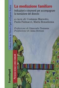 La mediazione familiare. Indicazioni e strumenti per accompagnare la transizione del divorzio