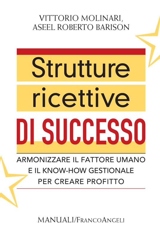 Strutture ricettive di successo. Armonizzare il fattore umano e il know-how gestionale per creare profitto - Vittorio Molinari,Aseel Roberto Barison - copertina