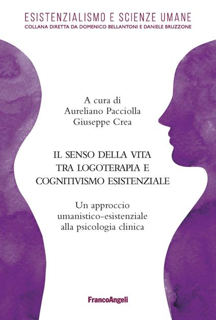 Il senso della vita tra logoterapia e cognitivismo esistenziale. Un approccio umanistico-esistenziale alla psicologia clinica - copertina