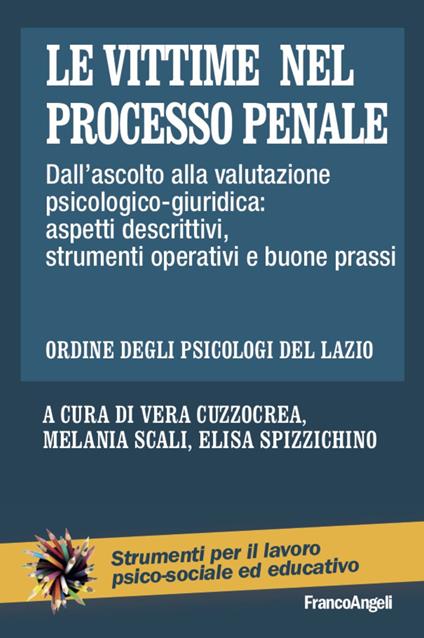 Le vittime nel processo penale. Dall'ascolto alla valutazione psicologico-giuridica: aspetti descrittivi, strumenti operativi e buone prassi - copertina