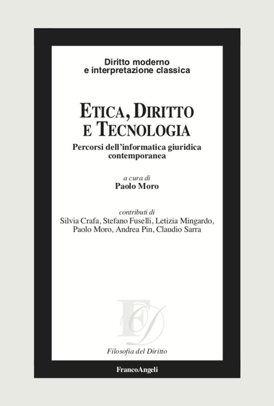 Etica, diritto e tecnologia. Percorsi dell'informatica giuridica contemporanea - copertina