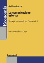 La comunicazione esterna. Strategie e strumenti per l'impresa 4.0