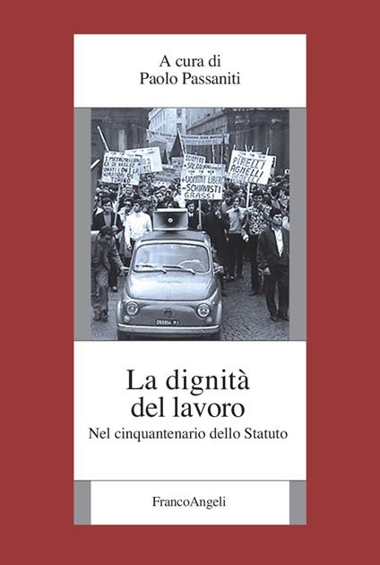 La dignità del lavoro. Nel cinquantenario dello Statuto - copertina