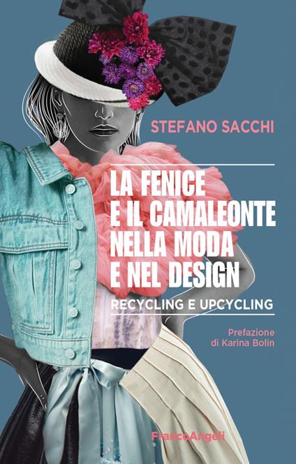 La fenice e il camaleonte nella moda e nel design. Recycling e upcycling - Stefano Sacchi - copertina