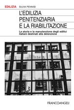 L' edilizia penitenziaria e la riabilitazione. La storia e la manutenzione degli edifici italiani destinati alla detenzione