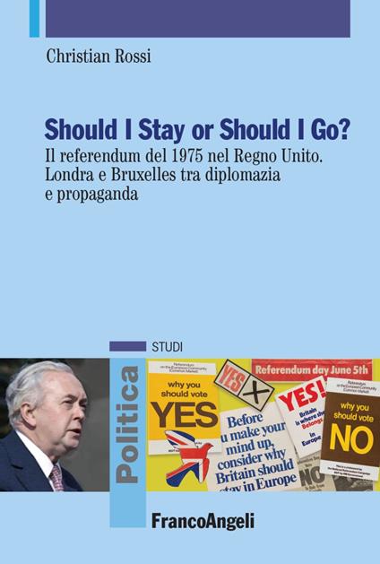 Should I stay or should I go? Il referendum del 1975 nel Regno Unito. Londra e Bruxelles tra diplomazia e propaganda - Christian Rossi - copertina