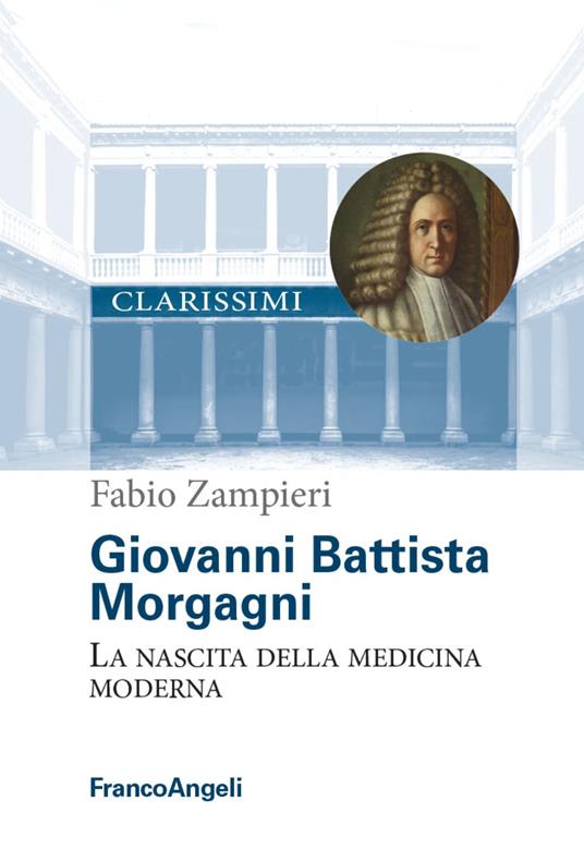 Giovanni Battista Morgagni. La nascita della medicina moderna - Fabio Zampieri - copertina