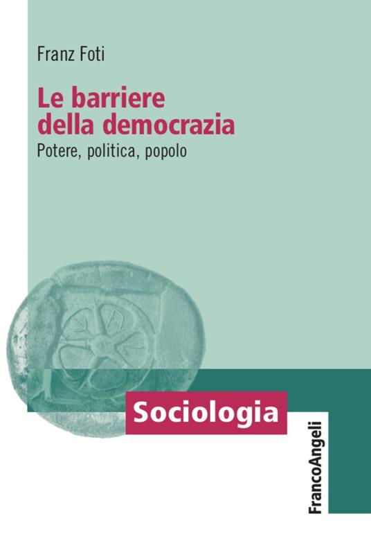 Le barriere della democrazia. Potere, politica, popolo - Franz Foti - copertina