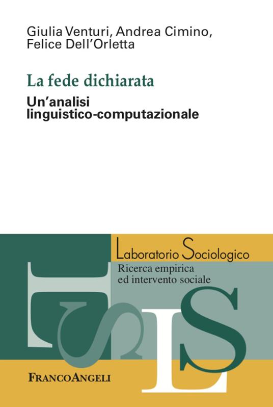 La fede dichiarata. Un'analisi linguistico-computazionale - Andrea Cimino,Giulia Venturi,Felice Dell'Orletta - copertina