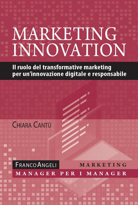 Marketing innovation. Il ruolo del transformative marketing per un'innovazione digitale e responsabile - Chiara Cantù - copertina