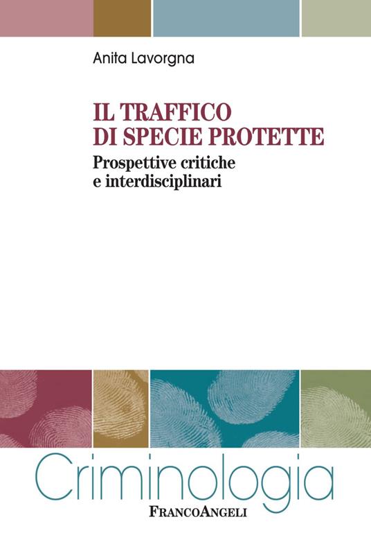 Il traffico di specie protette. Prospettive critiche e interdisciplinari - Anita Lavorgna - copertina