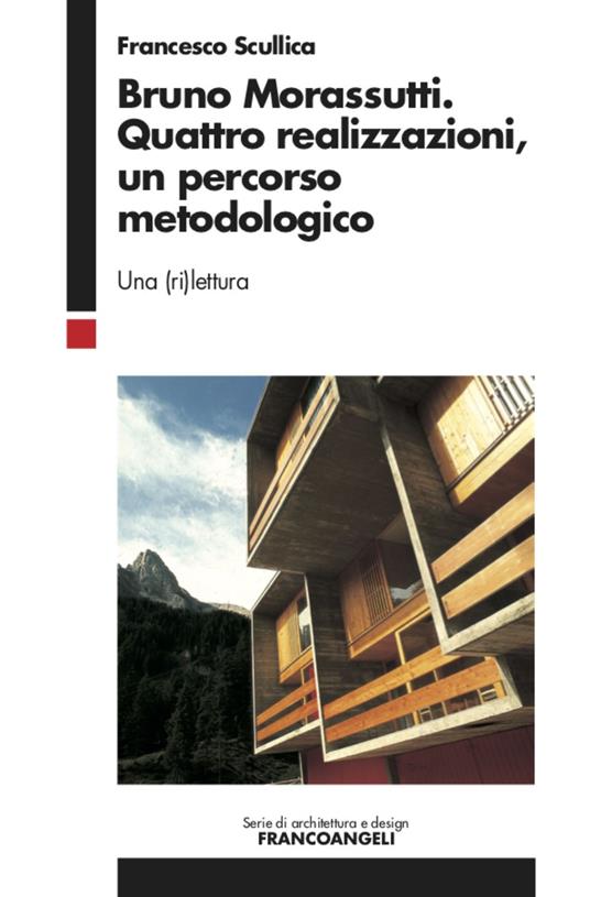 Bruno Morassutti. Quattro realizzazioni, un percorso metodologico. Una (ri)lettura - Francesco Scullica - copertina