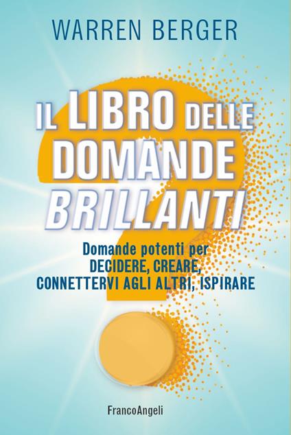 Il libro delle domande brillanti. Domande potenti per decidere, creare, connettervi agli altri, ispirare - Warren Berger - copertina