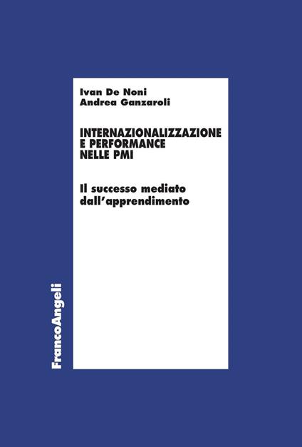 Internazionalizzazione e performance nelle Pmi - De Noni Ivan,Andrea Ganzaroli - ebook