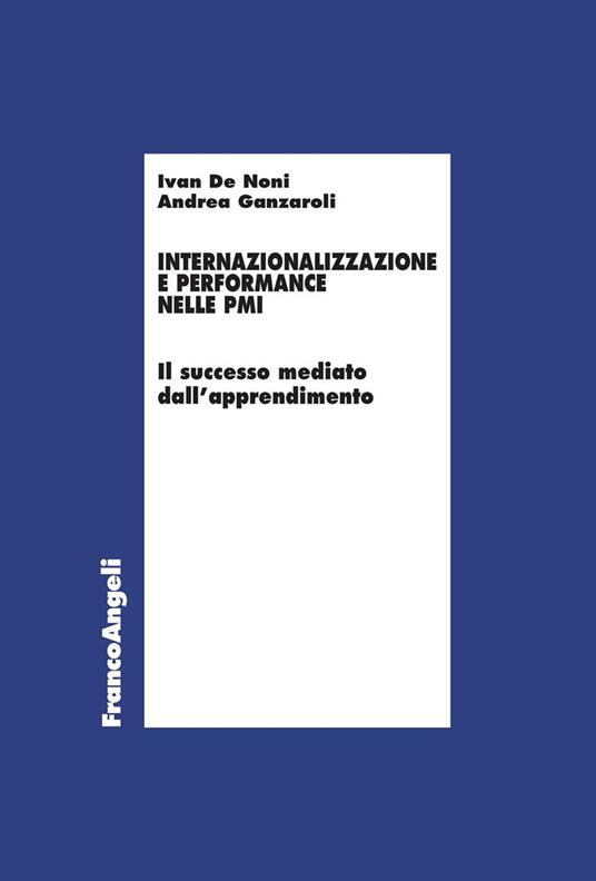 Internazionalizzazione e performance nelle Pmi - De Noni Ivan,Andrea Ganzaroli - ebook