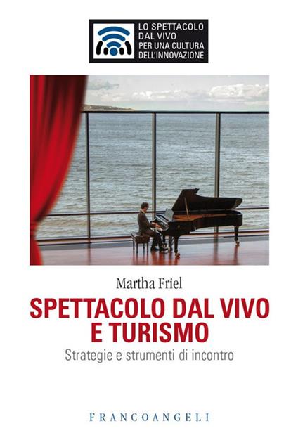 Spettacolo dal vivo e turismo. Strategie e strumenti di incontro - Martha Friel - ebook