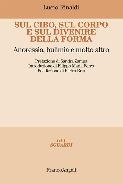 Sul cibo, sul corpo e sul divenire della forma. Anoressia, bulimia e molto altro - Lucio Rinaldi - ebook