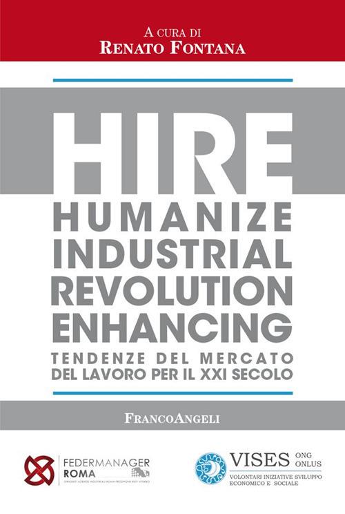 Hire. Humanize Industrial Revolution Enhancing. Tendenze del mercato del lavoro per il XXI secolo - Renato Fontana - ebook
