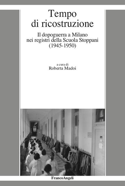 Tempo di ricostruzione. Il dopoguerra a Milano nei registri della Scuola Stoppani (1945-1950) - Roberta Madoi - ebook