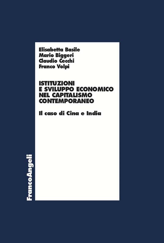 Istituzioni e sviluppo economico nel capitalismo contemporaneo - Elisabetta Basile,Mario Biggeri,Claudio Cecchi,Franco Volpi - ebook