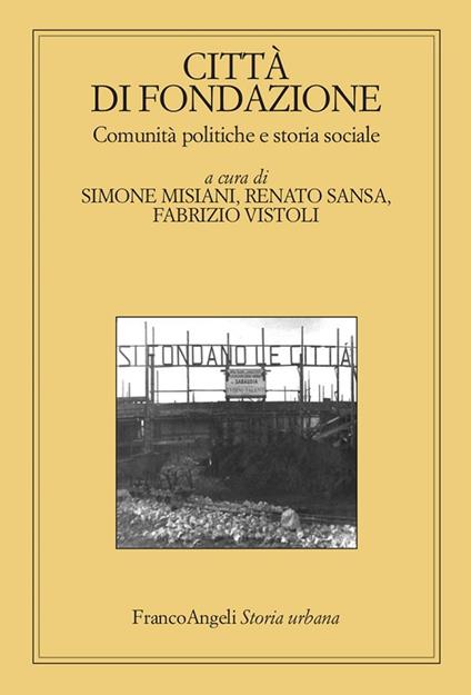 Città di fondazione. Comunità politiche e storia sociale - Simone Misiani,Renato Sansa,Fabrizio Vistoli - ebook