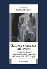 Salute e sicurezza sul lavoro. I congressi italiani e internazionali di medicina del lavoro dal 1906 a oggi