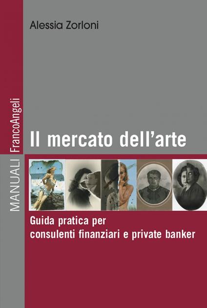 Il mercato dell'arte. Guida pratica per consulenti finanziari e private banker - Alessia Zorloni - ebook