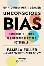 Unconscious Bias. Una guida per i leader. Comprendere i Bias per liberare il nostro potenziale