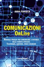 Comunicazioni OnLive. Manuale pratico per comunicare a distanza nella vendita efficace. Telefonare, scrivere, video-chiamare