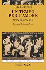 Un tempo per l'amore. Eros, dolore, odio