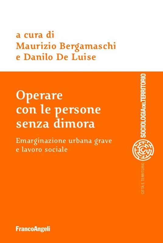 Operare con le persone senza dimora. Emarginazione urbana grave e lavoro sociale - Maurizio Bergamaschi,Danilo De Luise - ebook